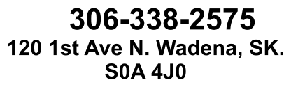 306-338-2575 120 1st Ave N. Wadena, SK. S0A 4J0